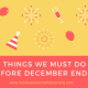 3 Things We Must Do Before December Ends