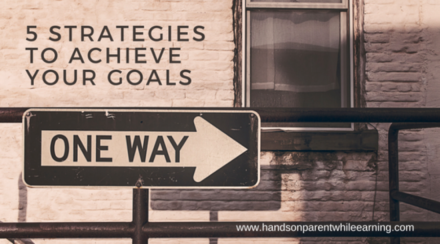 5 Strategies To Achieve Your Goals