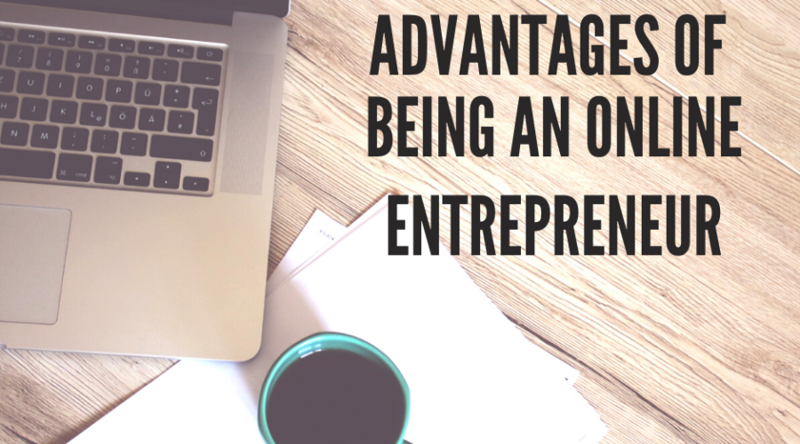 Advantages of Being an E-Commerce/Online Entrepreneur