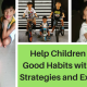 Help Children Form Good Habits with these Strategies and Examples