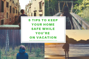 5 Tips to Keep Your Home Safe while You’re on Vacation