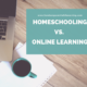 Homeschooling vs. Online Learning