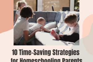 10 Time-Saving Strategies for Homeschooling Parents