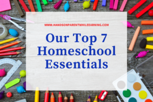 Our Top 7 Homeschool Essentials