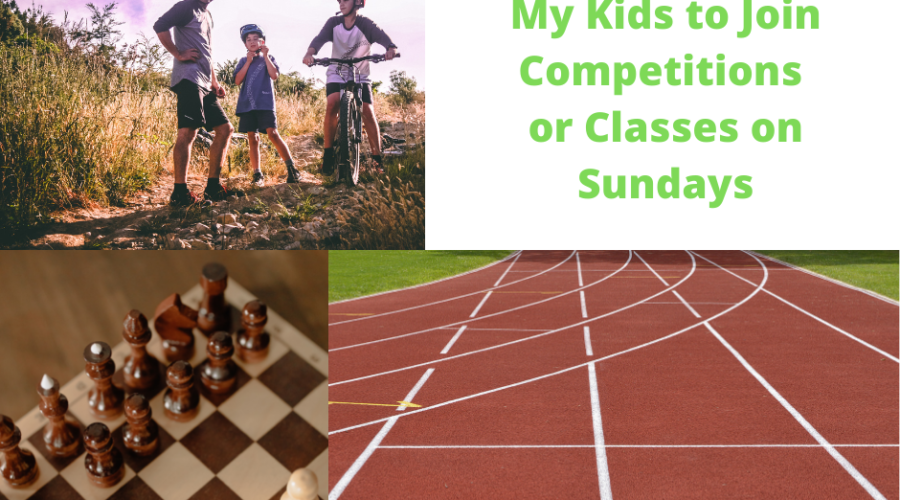 Why I Don’t Like My Kids to Join Competitions or Classes on Sundays