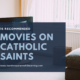 15 Recommended Movies on Catholic Saints