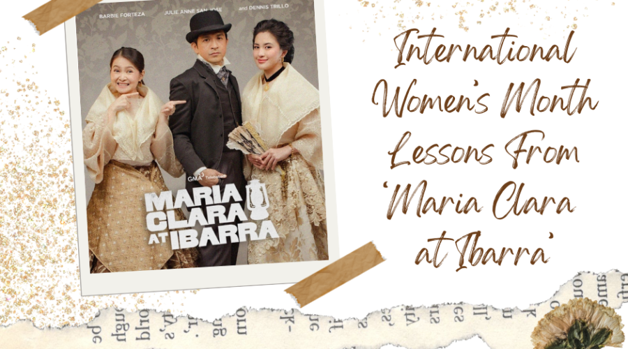 International Women’s Month Lessons From ‘Maria Clara at Ibarra’