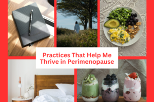 Practices That Help Me Thrive in Perimenopause